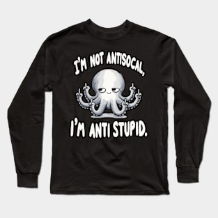 I am not Antisocial I am Antistupid (Back Print) Long Sleeve T-Shirt